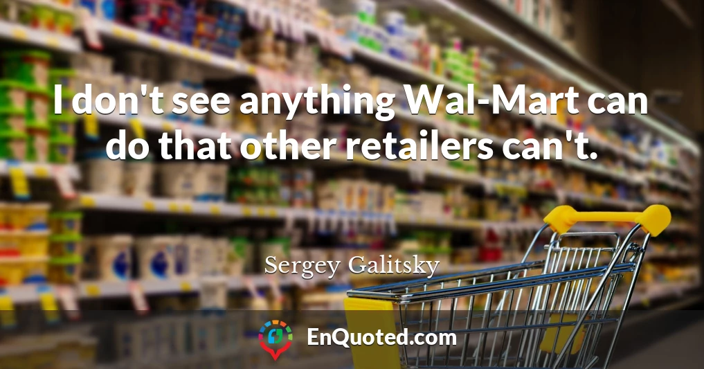 I don't see anything Wal-Mart can do that other retailers can't.