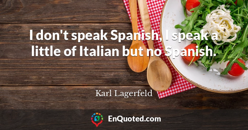 I don't speak Spanish, I speak a little of Italian but no Spanish.