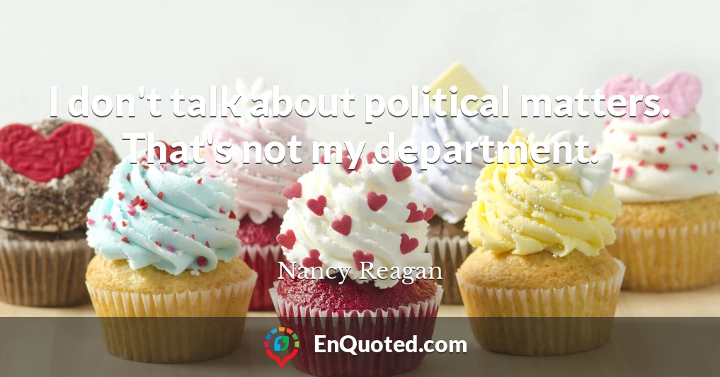 I don't talk about political matters. That's not my department.