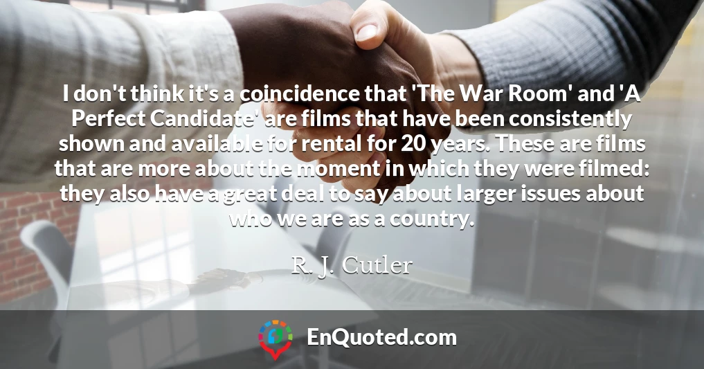I don't think it's a coincidence that 'The War Room' and 'A Perfect Candidate' are films that have been consistently shown and available for rental for 20 years. These are films that are more about the moment in which they were filmed: they also have a great deal to say about larger issues about who we are as a country.