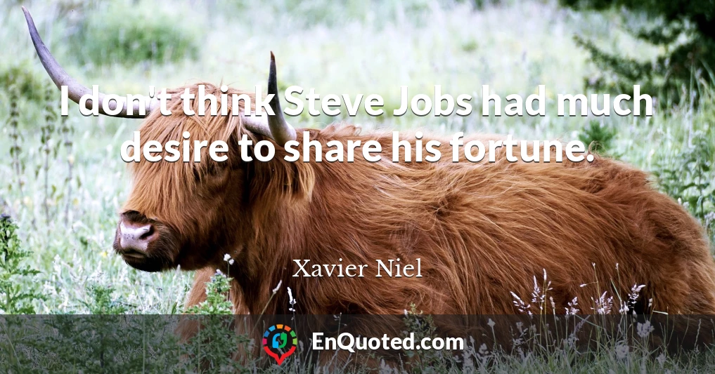 I don't think Steve Jobs had much desire to share his fortune.