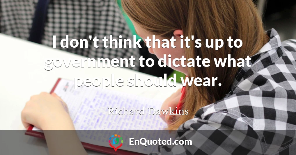 I don't think that it's up to government to dictate what people should wear.