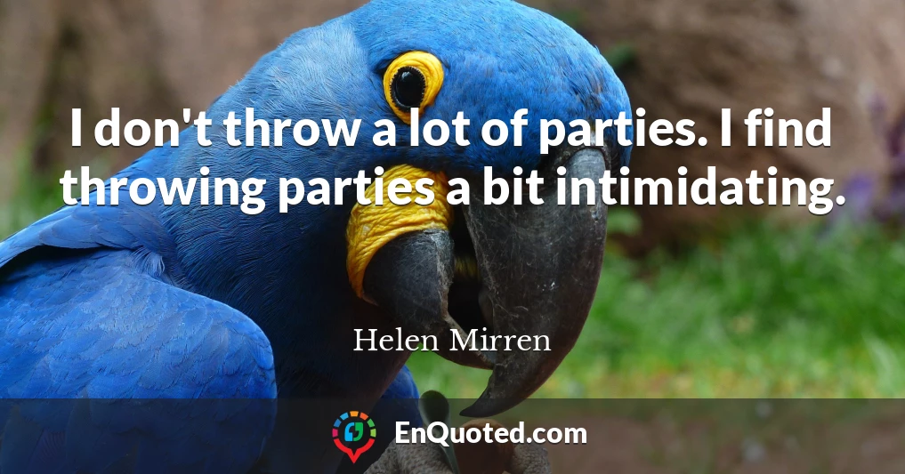 I don't throw a lot of parties. I find throwing parties a bit intimidating.