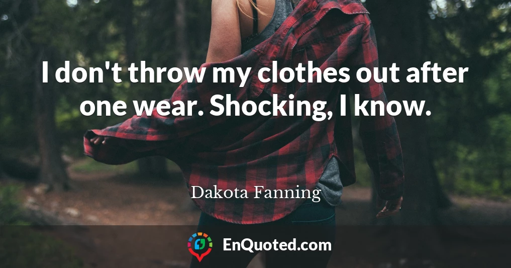 I don't throw my clothes out after one wear. Shocking, I know.