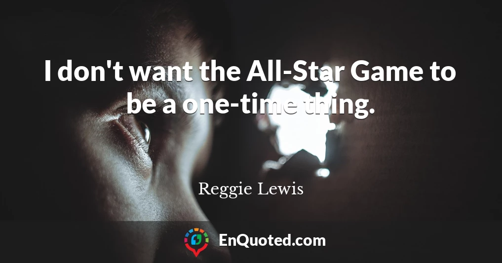 I don't want the All-Star Game to be a one-time thing.