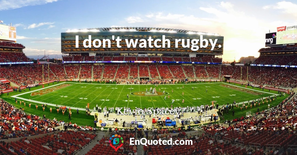 I don't watch rugby.