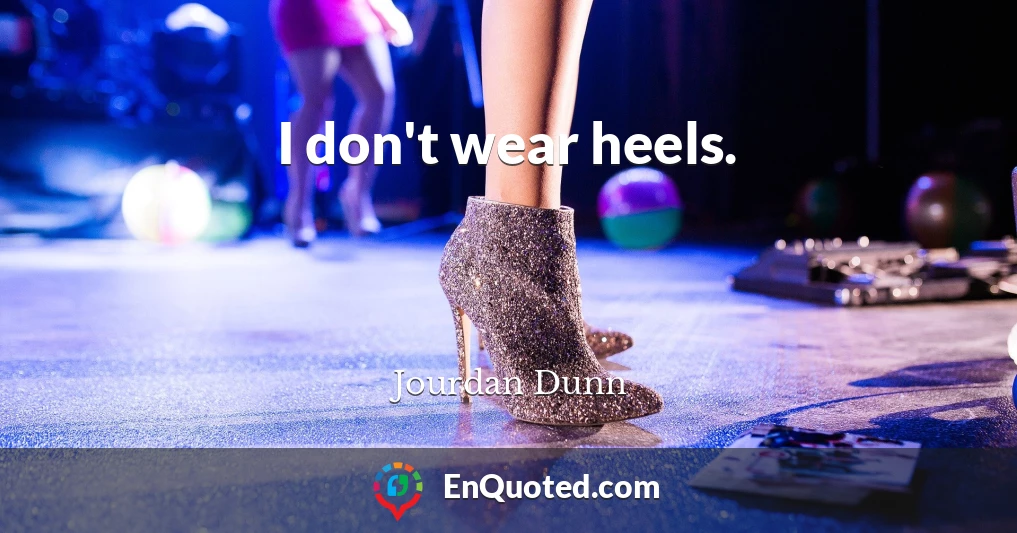 I don't wear heels.
