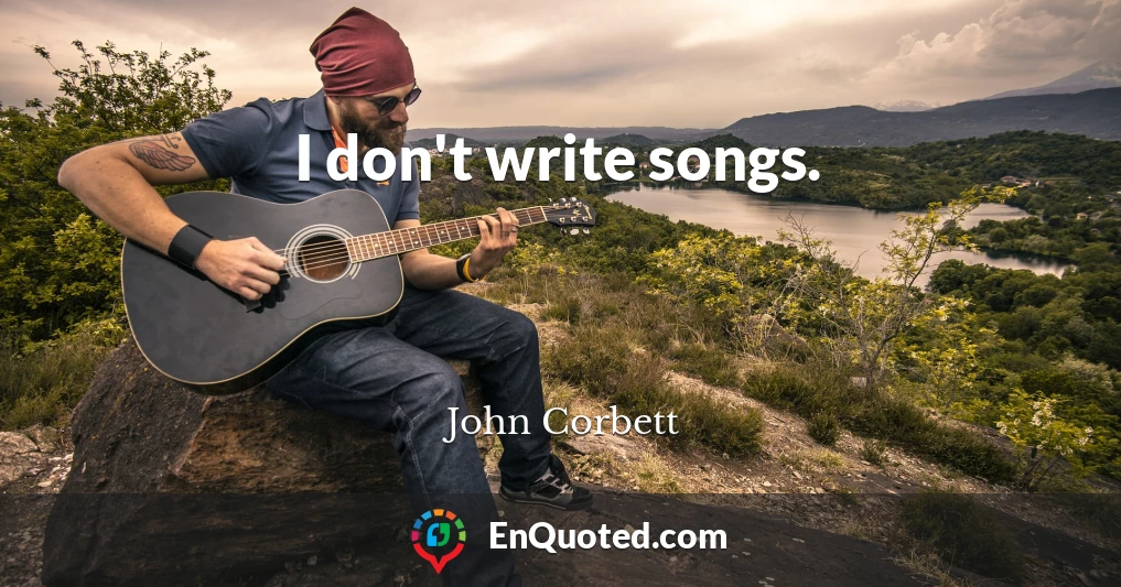 I don't write songs.