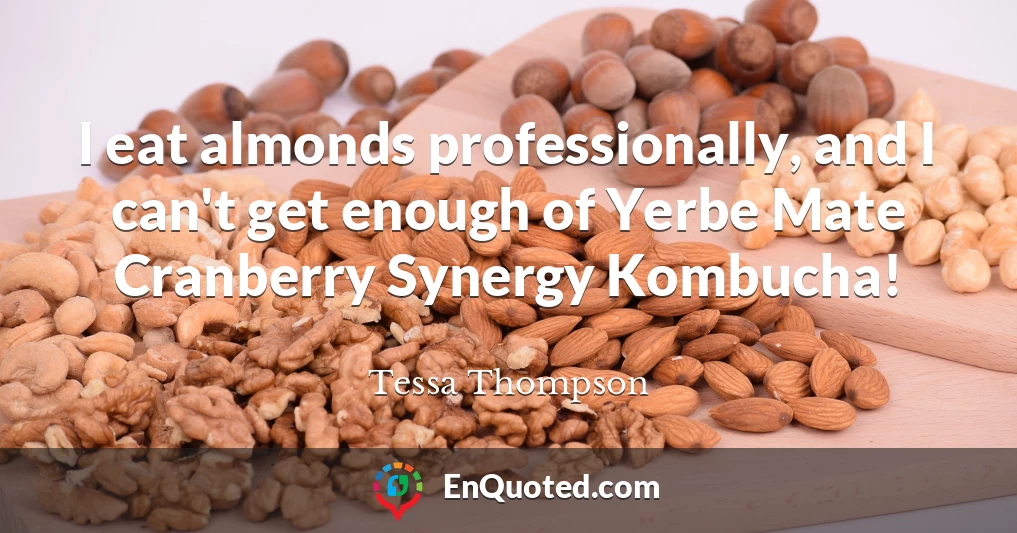 I eat almonds professionally, and I can't get enough of Yerbe Mate Cranberry Synergy Kombucha!