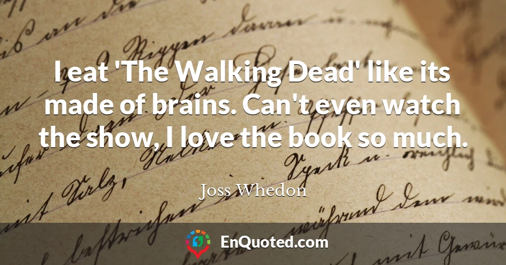 I eat 'The Walking Dead' like its made of brains. Can't even watch the show, I love the book so much.