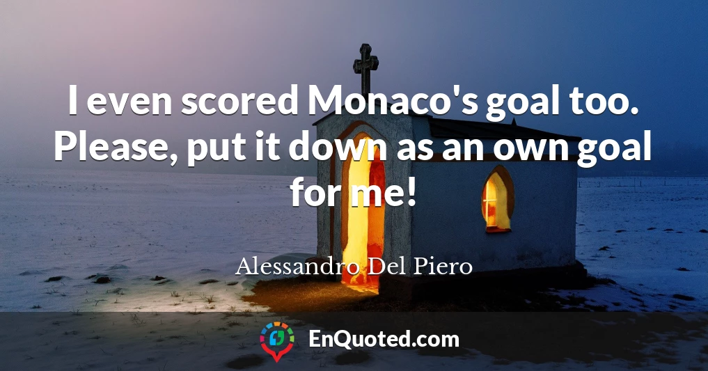 I even scored Monaco's goal too. Please, put it down as an own goal for me!