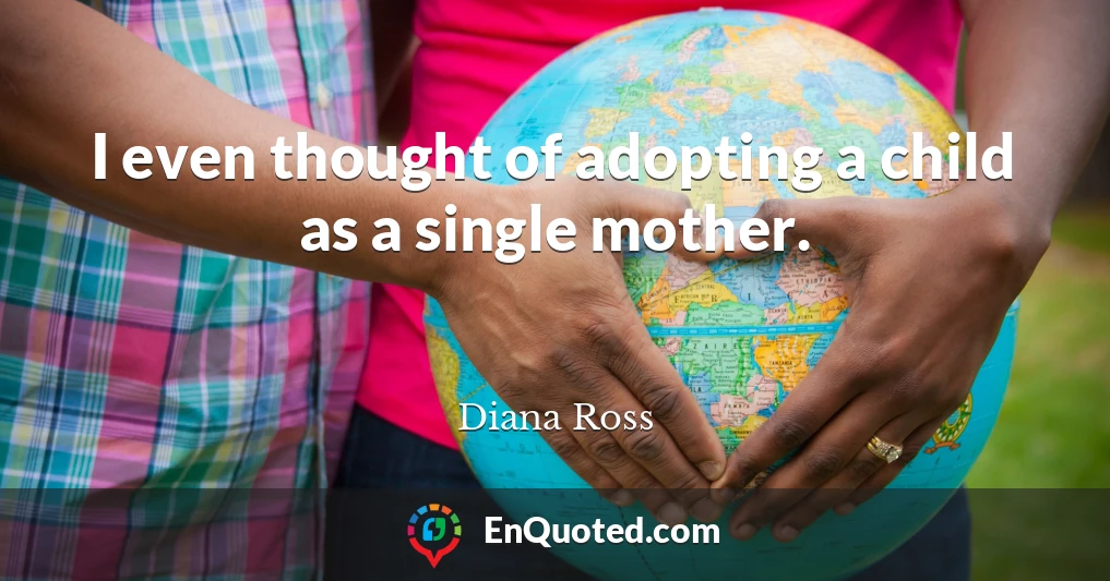 I even thought of adopting a child as a single mother.