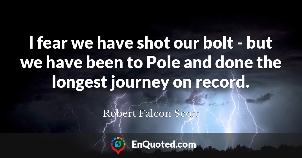 I fear we have shot our bolt - but we have been to Pole and done the longest journey on record.