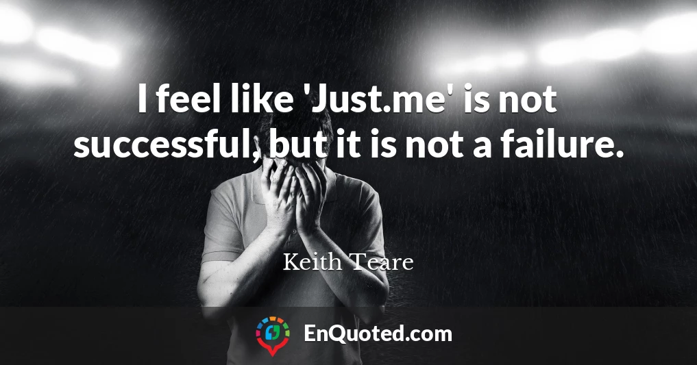 I feel like 'Just.me' is not successful, but it is not a failure.