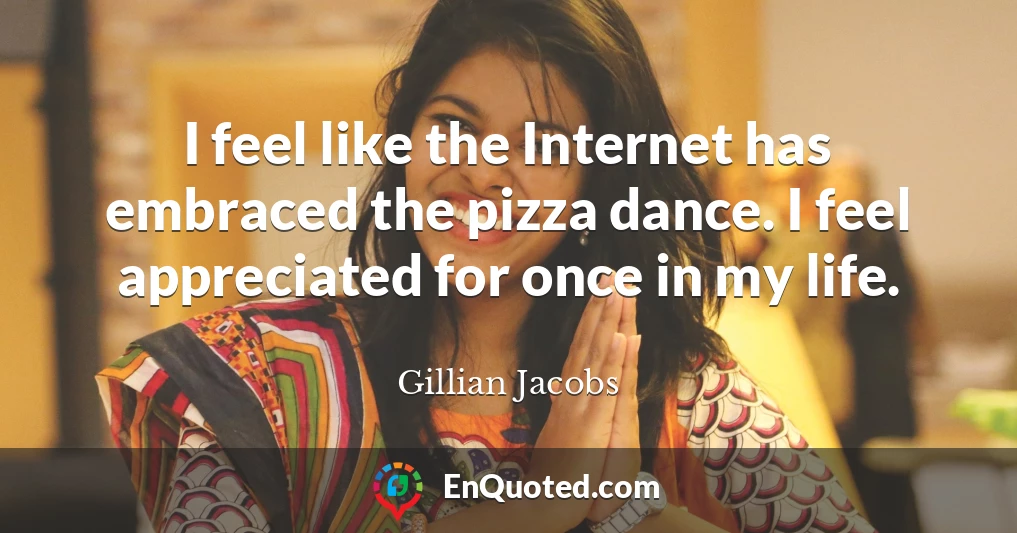 I feel like the Internet has embraced the pizza dance. I feel appreciated for once in my life.
