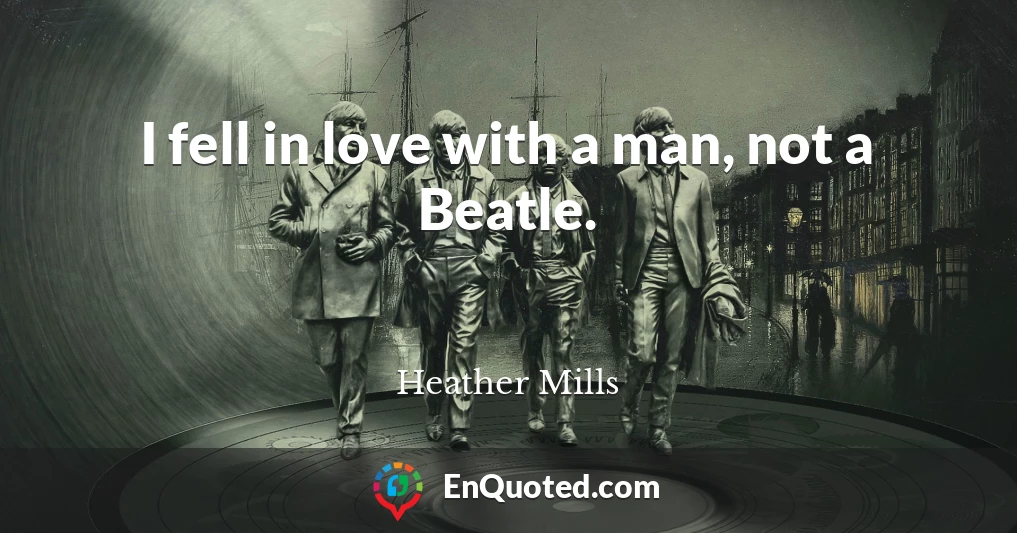 I fell in love with a man, not a Beatle.