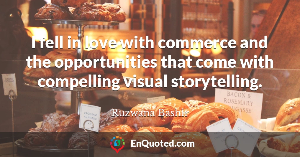I fell in love with commerce and the opportunities that come with compelling visual storytelling.