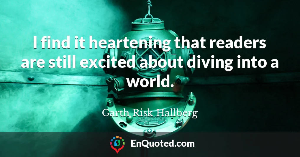 I find it heartening that readers are still excited about diving into a world.