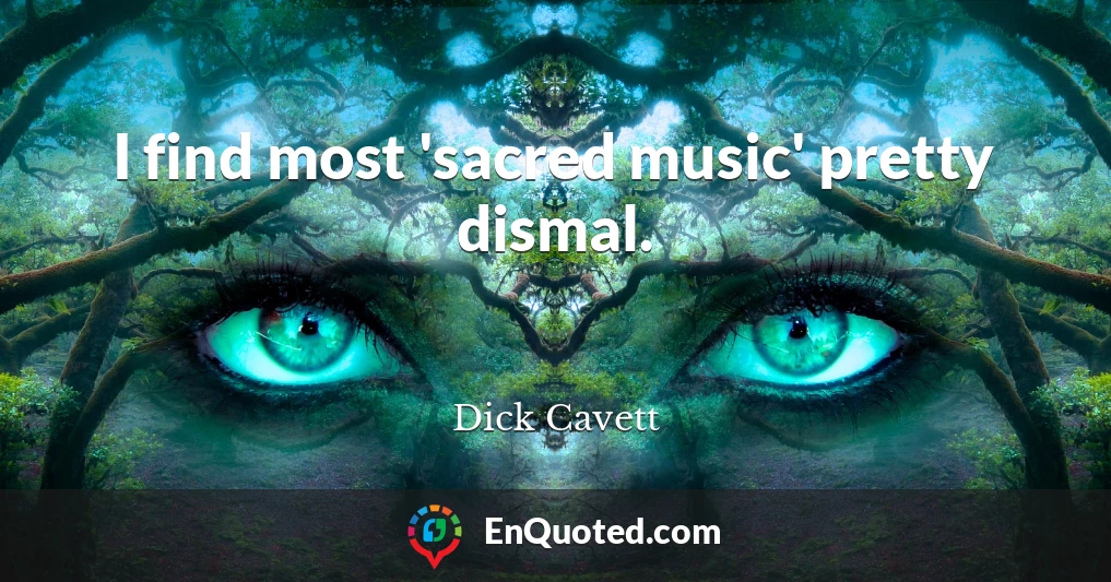I find most 'sacred music' pretty dismal.