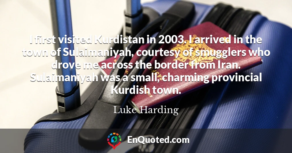 I first visited Kurdistan in 2003. I arrived in the town of Sulaimaniyah, courtesy of smugglers who drove me across the border from Iran. Sulaimaniyah was a small, charming provincial Kurdish town.