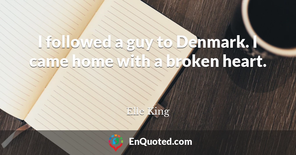 I followed a guy to Denmark. I came home with a broken heart.