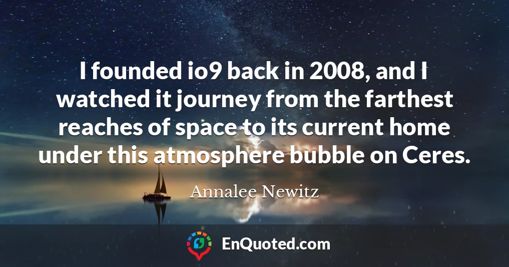 I founded io9 back in 2008, and I watched it journey from the farthest reaches of space to its current home under this atmosphere bubble on Ceres.