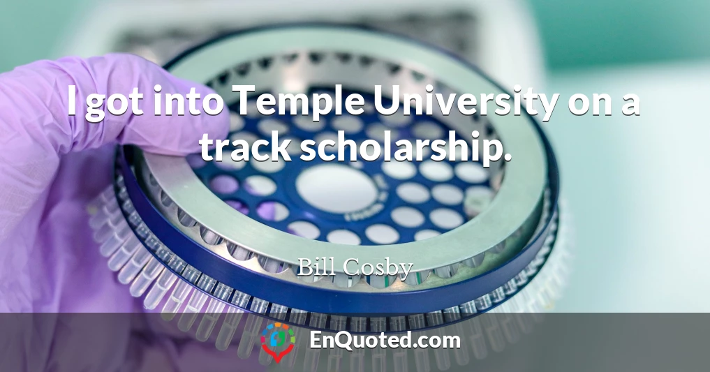 I got into Temple University on a track scholarship.