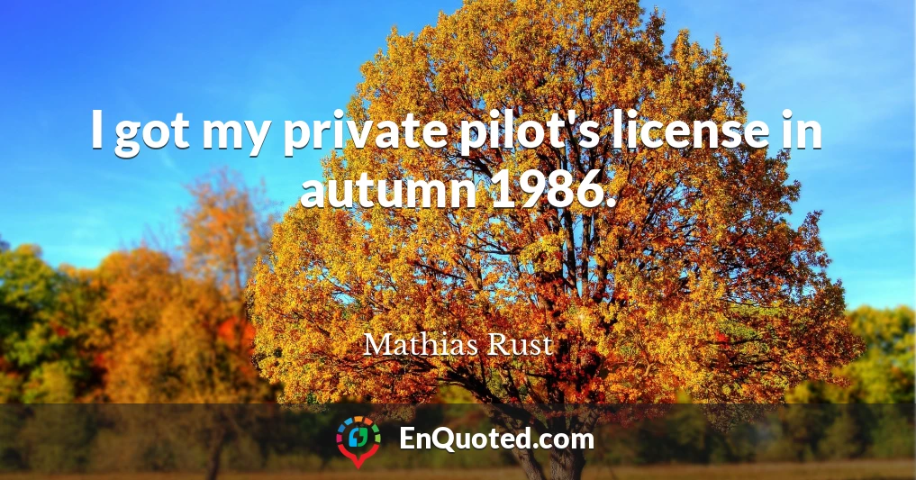 I got my private pilot's license in autumn 1986.