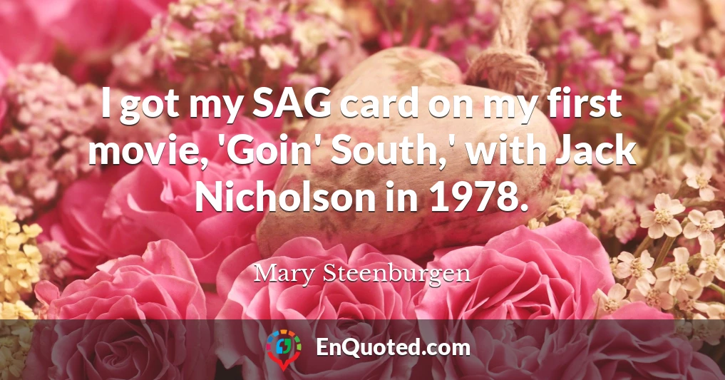 I got my SAG card on my first movie, 'Goin' South,' with Jack Nicholson in 1978.
