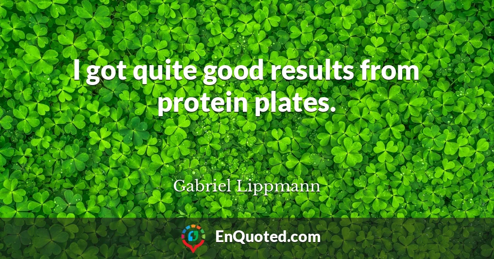 I got quite good results from protein plates.