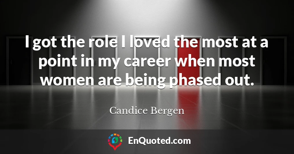 I got the role I loved the most at a point in my career when most women are being phased out.