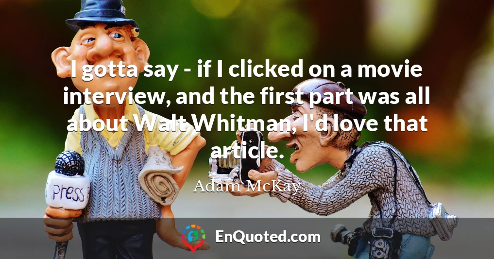 I gotta say - if I clicked on a movie interview, and the first part was all about Walt Whitman, I'd love that article.