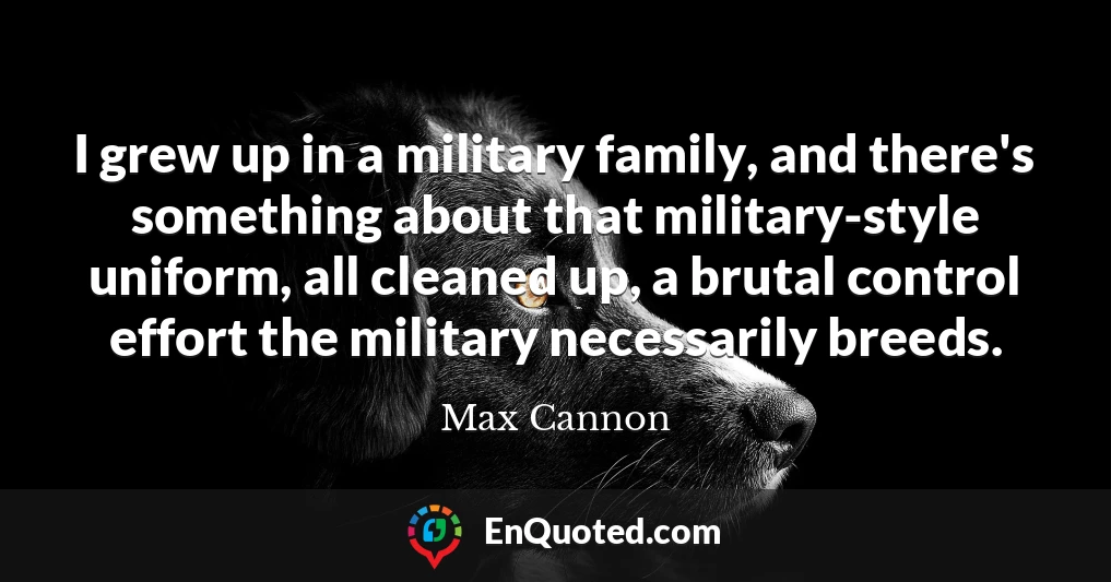 I grew up in a military family, and there's something about that military-style uniform, all cleaned up, a brutal control effort the military necessarily breeds.