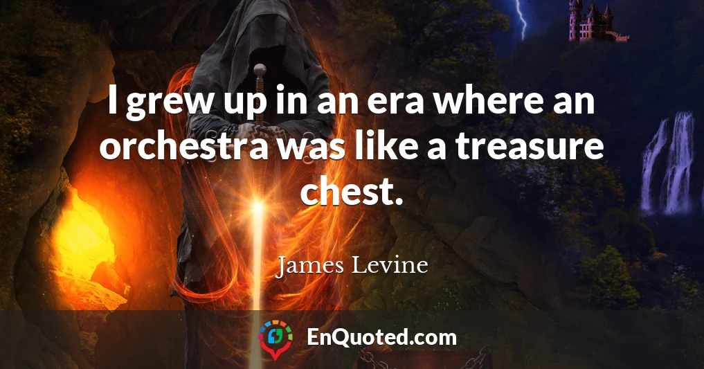 I grew up in an era where an orchestra was like a treasure chest.