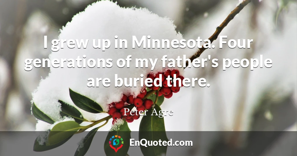 I grew up in Minnesota. Four generations of my father's people are buried there.