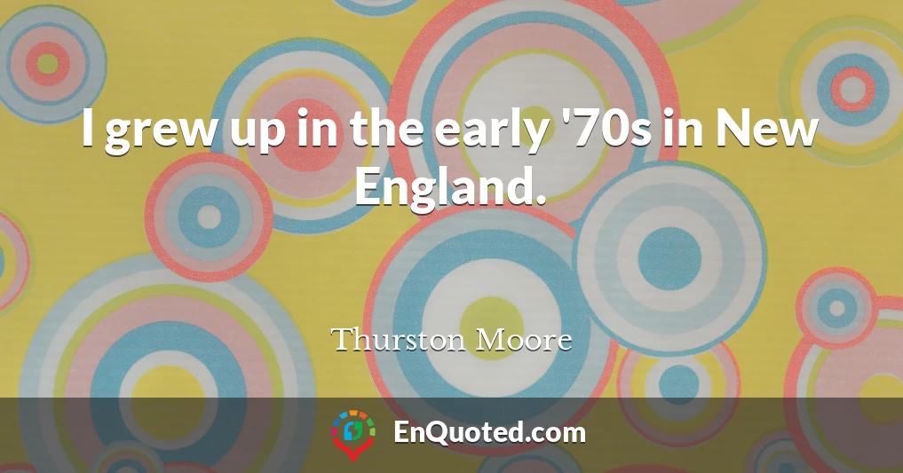 I grew up in the early '70s in New England.