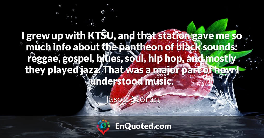 I grew up with KTSU, and that station gave me so much info about the pantheon of black sounds: reggae, gospel, blues, soul, hip hop, and mostly they played jazz. That was a major part of how I understood music.