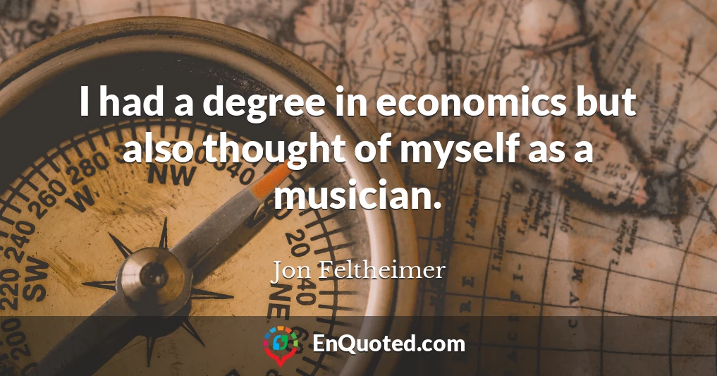 I had a degree in economics but also thought of myself as a musician.