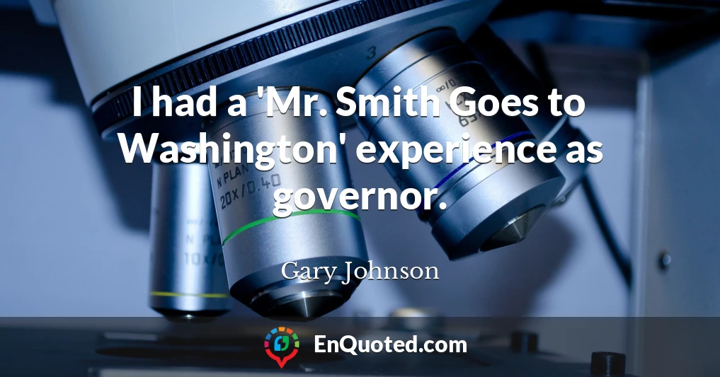 I had a 'Mr. Smith Goes to Washington' experience as governor.