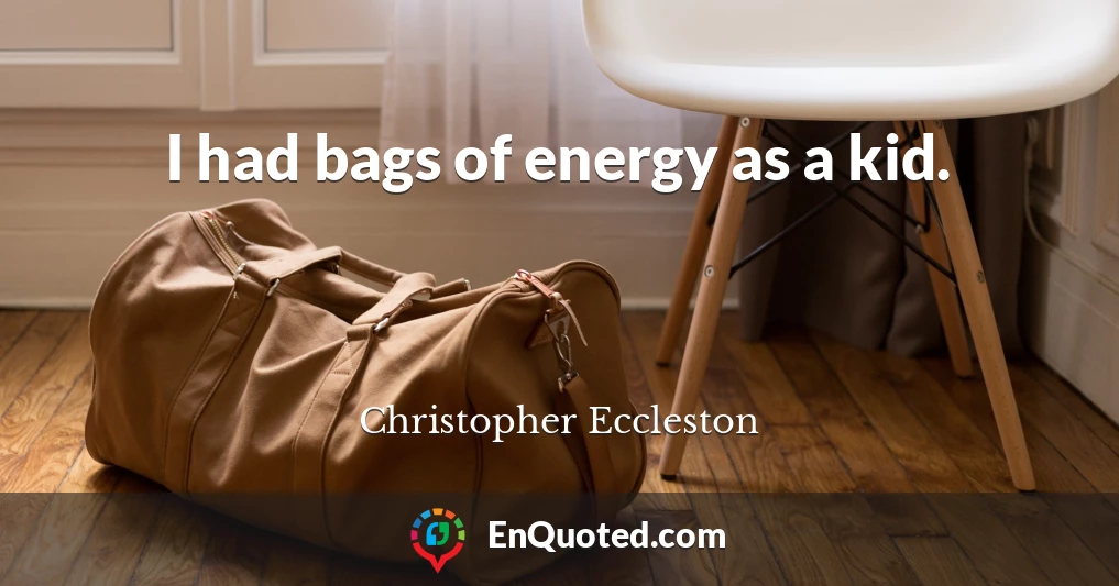 I had bags of energy as a kid.