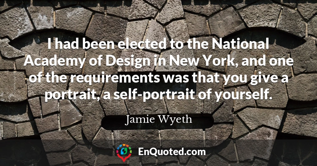 I had been elected to the National Academy of Design in New York, and one of the requirements was that you give a portrait, a self-portrait of yourself.