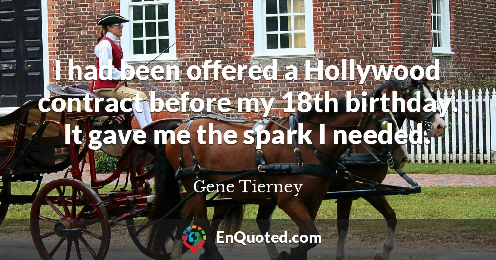I had been offered a Hollywood contract before my 18th birthday. It gave me the spark I needed.