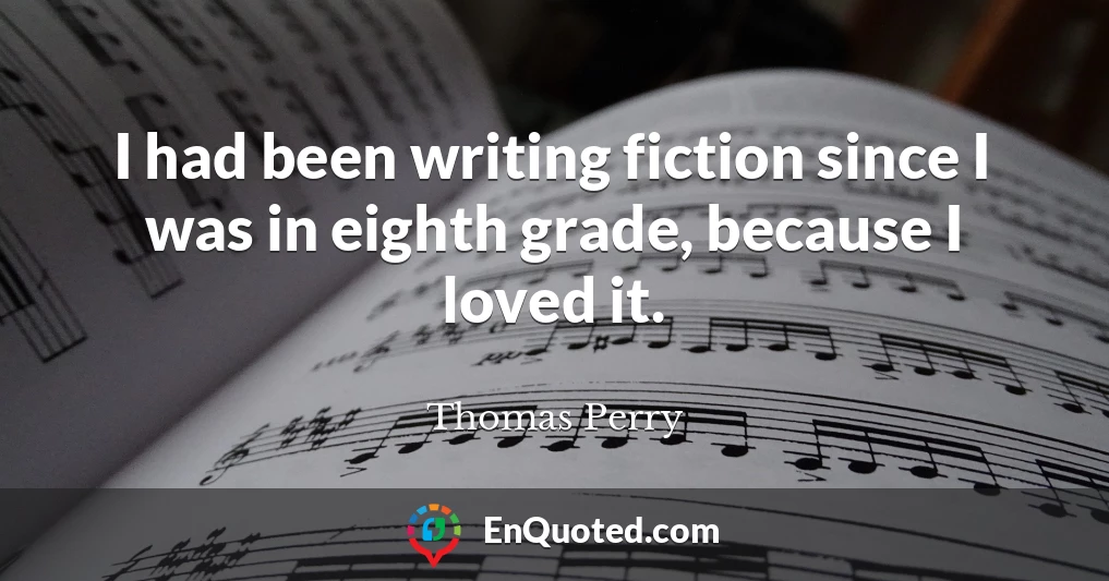 I had been writing fiction since I was in eighth grade, because I loved it.