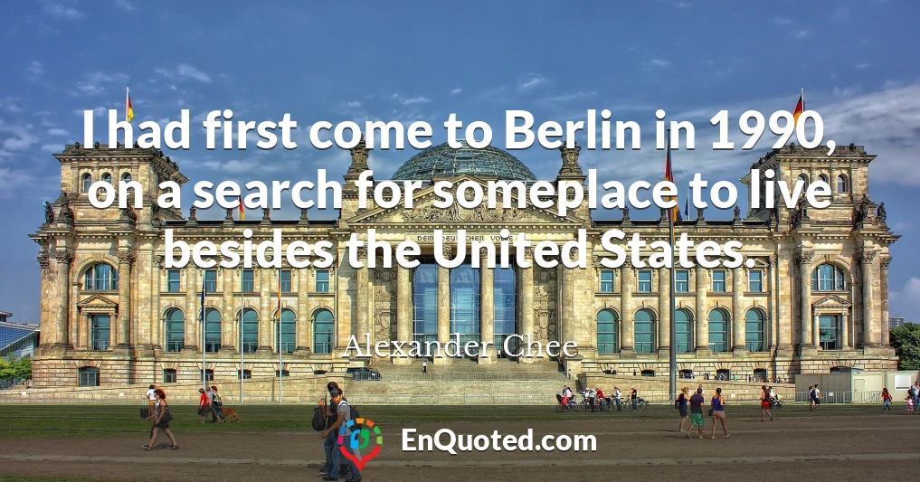 I had first come to Berlin in 1990, on a search for someplace to live besides the United States.