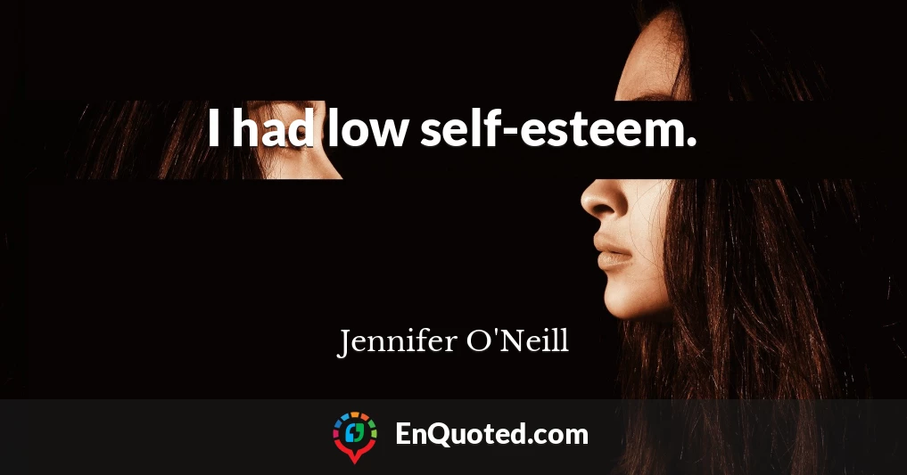 I had low self-esteem.