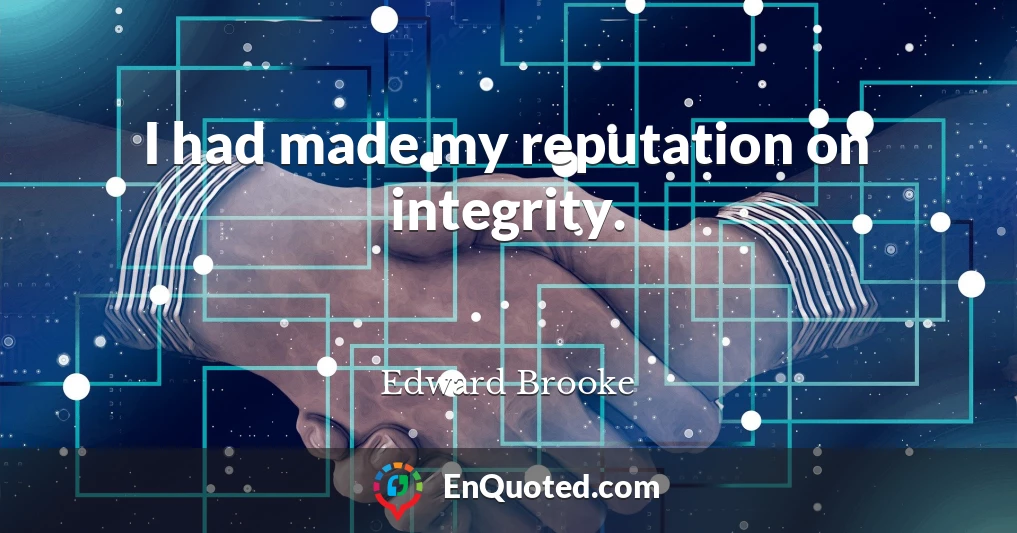 I had made my reputation on integrity.