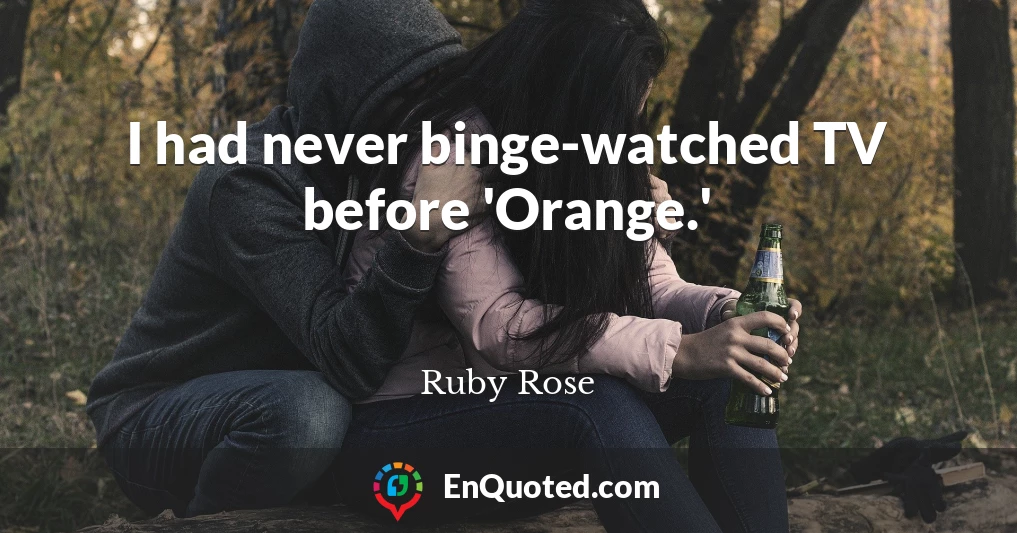 I had never binge-watched TV before 'Orange.'
