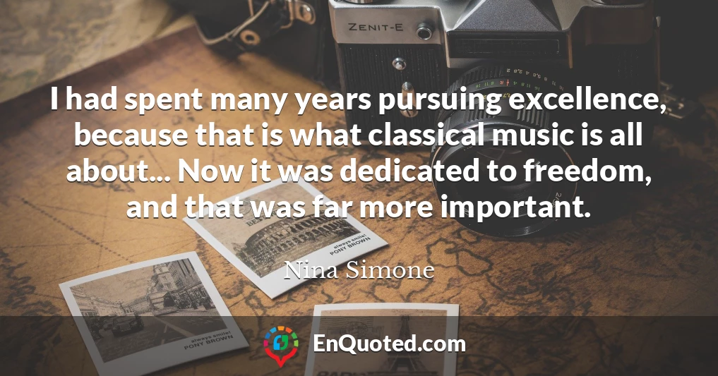 I had spent many years pursuing excellence, because that is what classical music is all about... Now it was dedicated to freedom, and that was far more important.