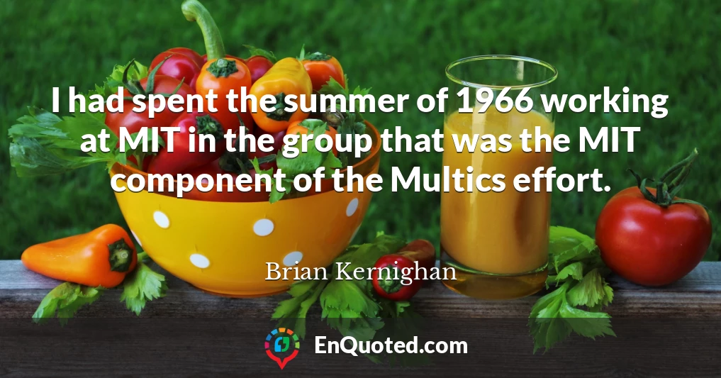 I had spent the summer of 1966 working at MIT in the group that was the MIT component of the Multics effort.
