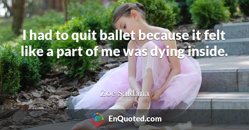 I had to quit ballet because it felt like a part of me was dying inside.